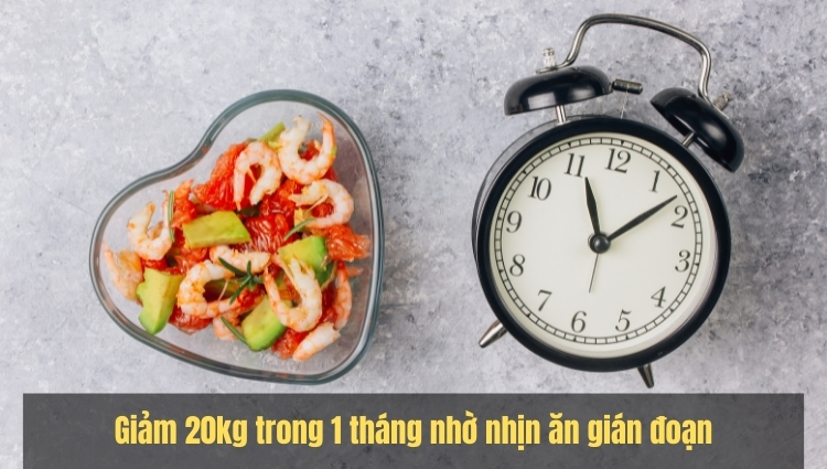 Giảm 20kg trong 1 tháng nhờ nhịn ăn gián đoạn