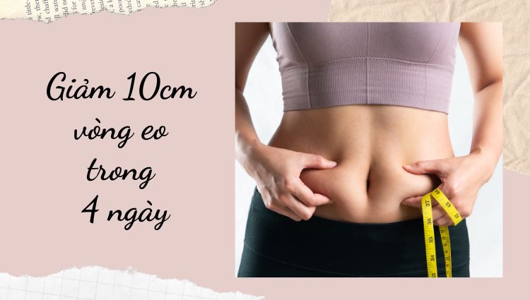 giảm 10cm vòng eo trong 4 ngày