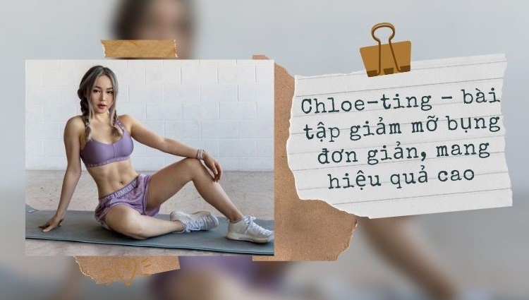 Bài tập của Chloe Ting giảm mỡ bụng đơn giản nhưng lại mang hiệu quả cao