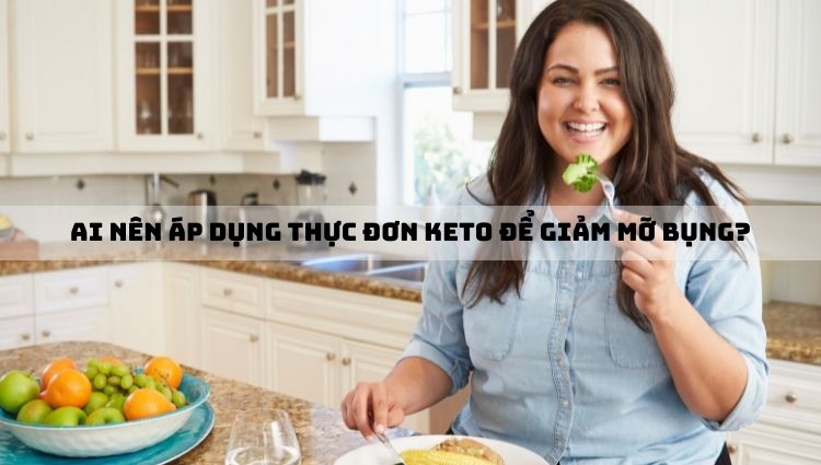 Đối tượng nào được áp dụng thực đơn Keto giảm mỡ bụng