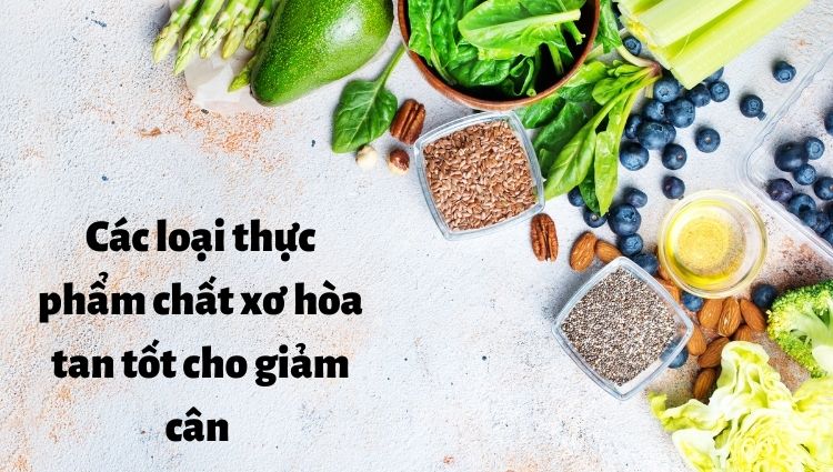 Các lọai thực phẩm chất xơ hòa tan tốt cho giảm cân dễ thực hiện