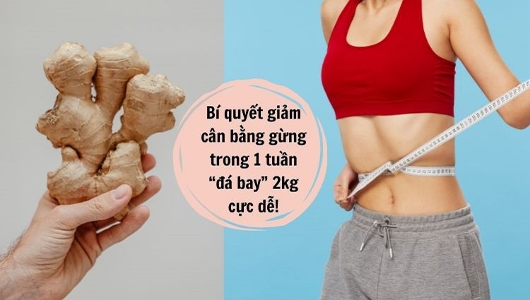 giảm cân bằng gừng trong 1 tuần