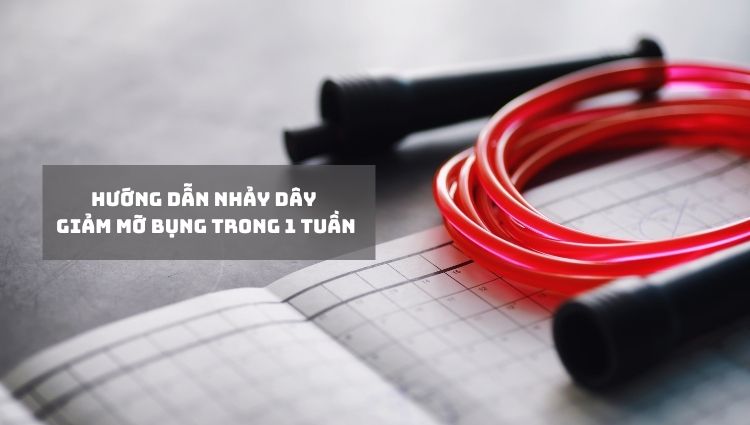 Hướng dẫn nhảy dây giảm mỡ bụng trong 1 tuần