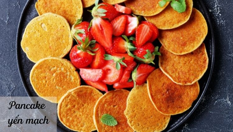 Pancake yến mạch sử dụng trong bữa sáng ngày thứ 6