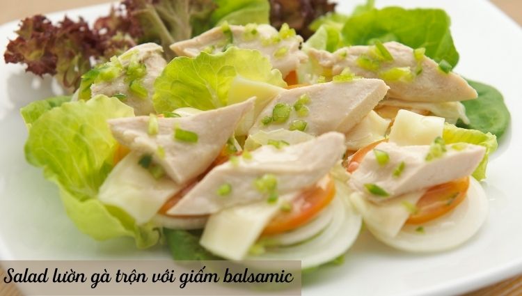 Cách chế biến món salad lườn gà trộn với giấm balsamic bữa tối ngày 1