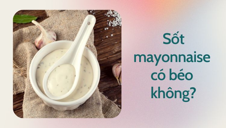 sốt mayonnaise có béo không