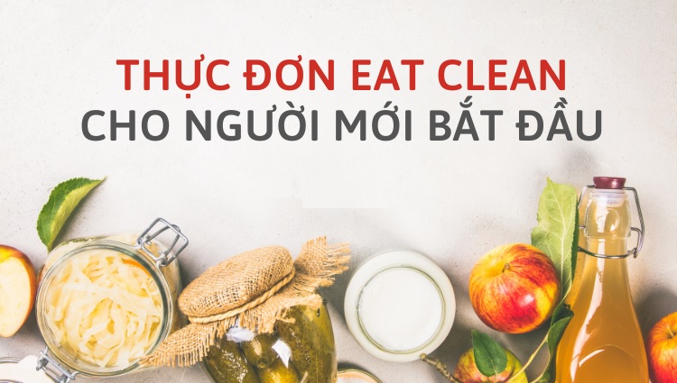 Áp dụng thực đơn Eat clean cho người mới bắt đầu