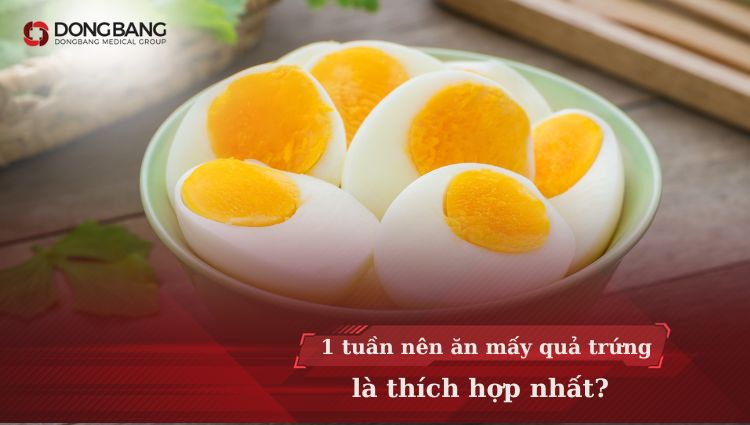 1 tuần nên ăn mấy quả trứng mang lại lợi ích cho cơ thể?