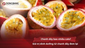 Chanh dây bao nhiêu calo? Giá trị dinh dưỡng từ chanh dây đem lại