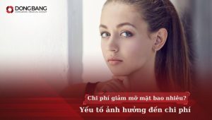 [Mới 2024] Chi phí giảm mỡ mặt bao nhiêu? Yếu tố ảnh hưởng đến chi phí