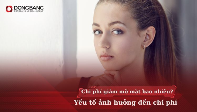 [Mới 2024] Chi phí giảm mỡ mặt bao nhiêu? Yếu tố ảnh hưởng đến chi phí