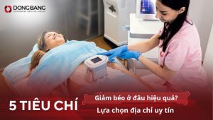 Giảm béo ở đâu hiệu quả? 5 tiêu chí lựa chọn địa chỉ uy tín