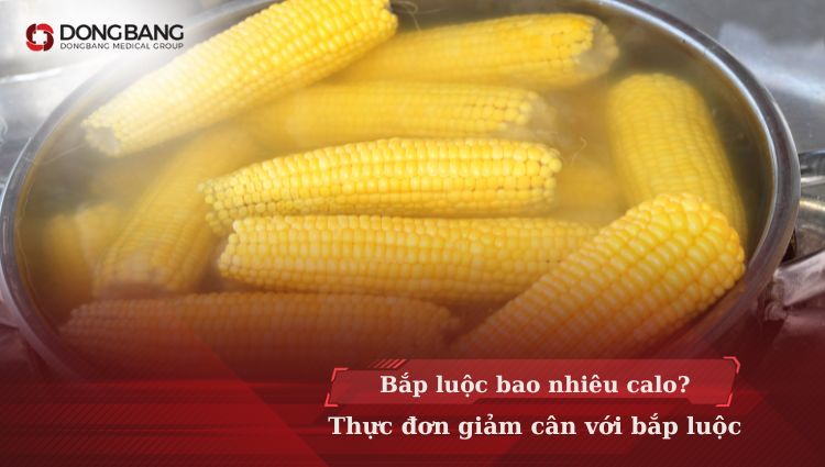 Bắp luộc bao nhiêu calo? Thực đơn giảm cân với bắp luộc