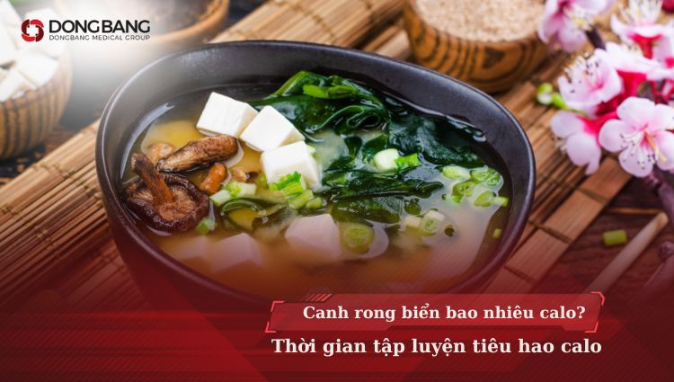 Canh rong biển bao nhiêu calo? Thời gian tập luyện tiêu hao