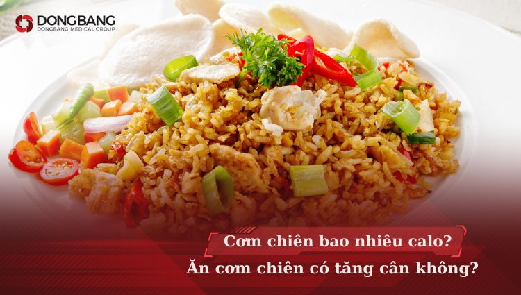 Cơm chiên bao nhiêu calo? Ăn cơm chiên có tăng cân không?