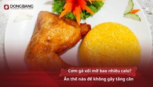 Cơm gà xối mỡ bao nhiêu calo? Ăn thế nào để không gây tăng cân