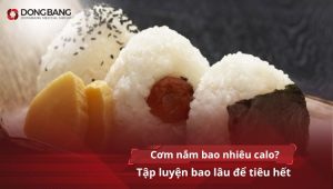 Cơm nắm bao nhiêu calo? Tập luyện bao lâu để tiêu hết