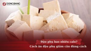 Đậu phụ bao nhiêu calo? Cách ăn đậu phụ giảm cân đúng cách