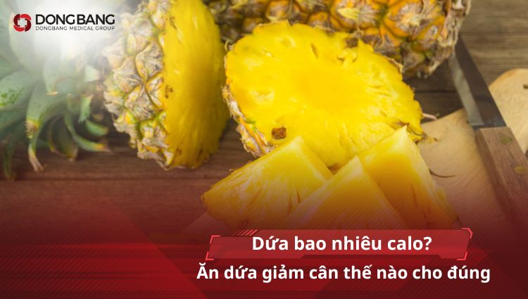 Dứa bao nhiêu calo? Ăn dứa giảm cân thế nào cho đúng