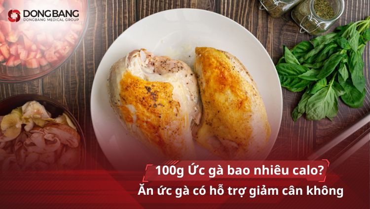 100g Ức gà bao nhiêu calo? Ăn ức gà có hỗ trợ giảm cân không