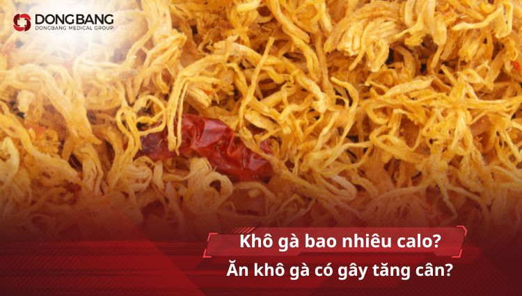 Khô gà bao nhiêu calo? Ăn khô gà có gây tăng cân?