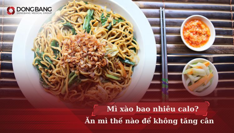 Mì xào bao nhiêu calo? Ăn mì thế nào để không tăng cân