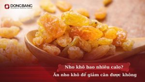 Nho khô bao nhiêu calo? Ăn nho khô để giảm cân được không