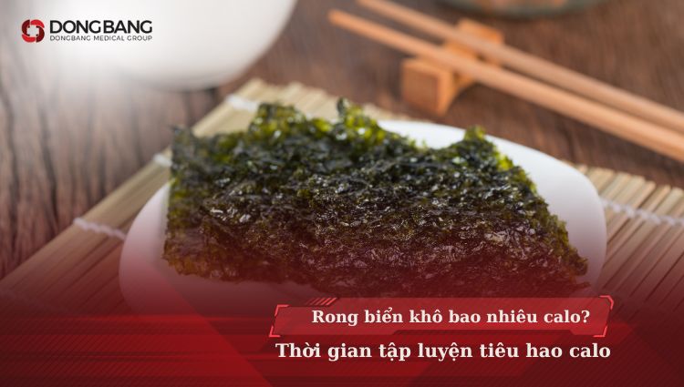 Rong biển khô bao nhiêu calo? Thời gian tập luyện tiêu hao