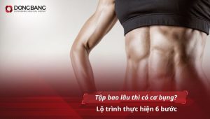 Tập bao lâu thì có cơ bụng? Lộ trình thực hiện 6 bước