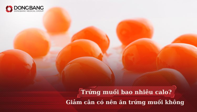 Trứng muối bao nhiêu calo? Giảm cân có nên ăn trứng muối không